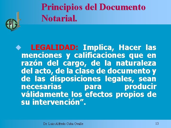 Principios del Documento Notarial. LEGALIDAD: Implica, Hacer las menciones y calificaciones que en razón