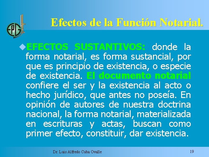 Efectos de la Función Notarial. EFECTOS SUSTANTIVOS: donde la forma notarial, es forma sustancial,