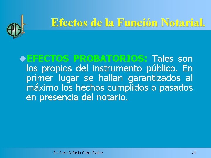 Efectos de la Función Notarial. EFECTOS PROBATORIOS: Tales son los propios del instrumento público.