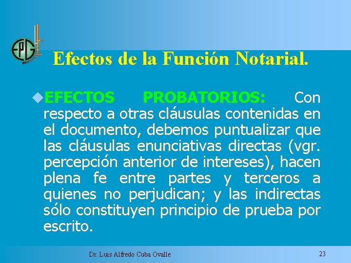 Efectos de la Función Notarial. EFECTOS PROBATORIOS: Con respecto a otras cláusulas contenidas en