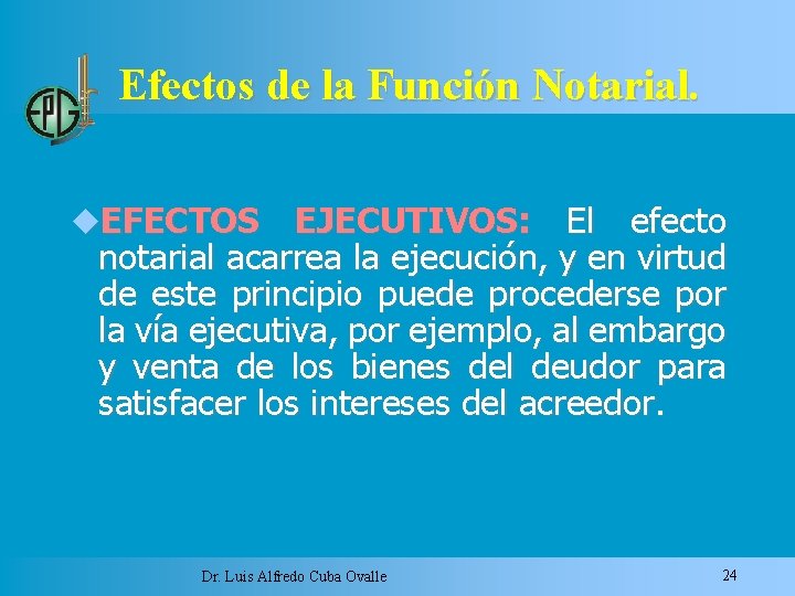 Efectos de la Función Notarial. EFECTOS EJECUTIVOS: El efecto notarial acarrea la ejecución, y