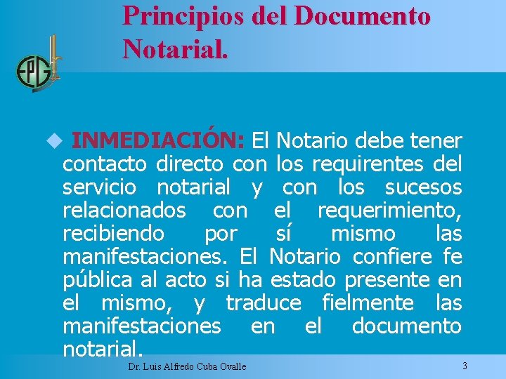 Principios del Documento Notarial. INMEDIACIÓN: El Notario debe tener contacto directo con los requirentes