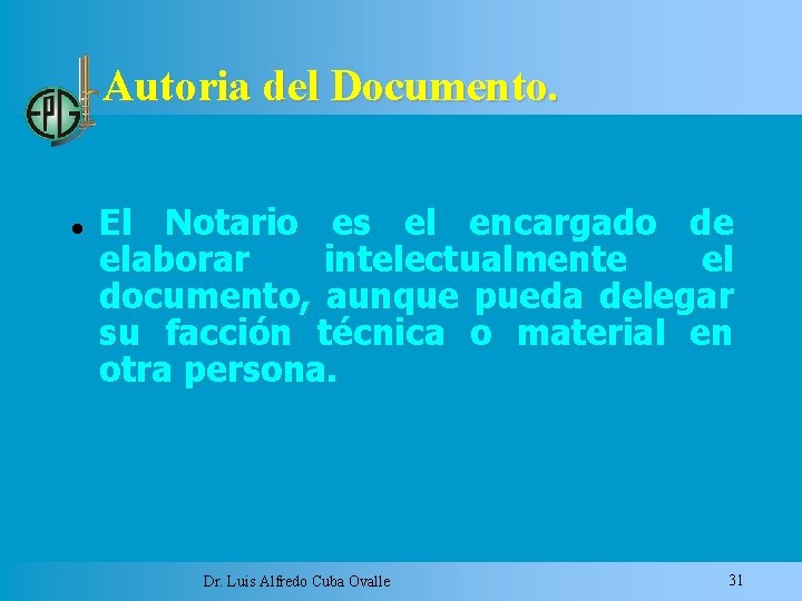 Autoria del Documento. El Notario es el encargado de elaborar intelectualmente el documento, aunque