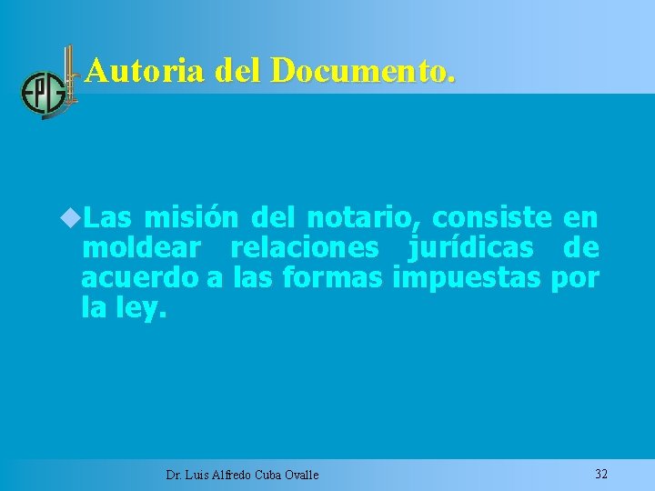 Autoria del Documento. Las misión del notario, consiste en moldear relaciones jurídicas de acuerdo