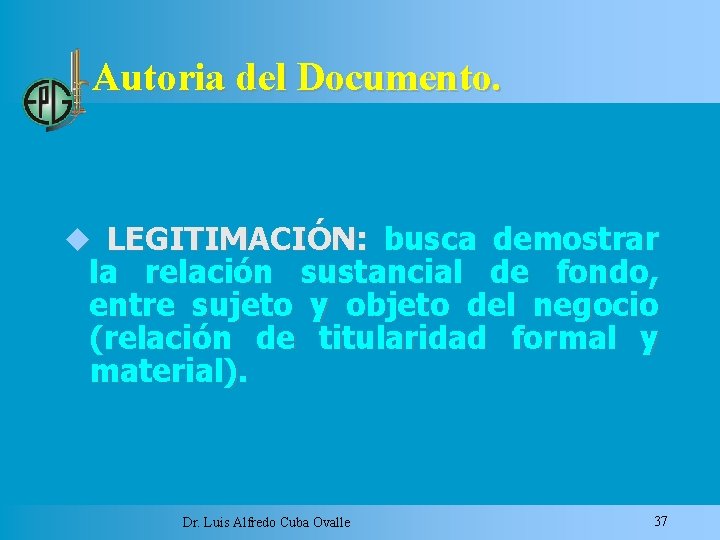 Autoria del Documento. LEGITIMACIÓN: busca demostrar la relación sustancial de fondo, entre sujeto y