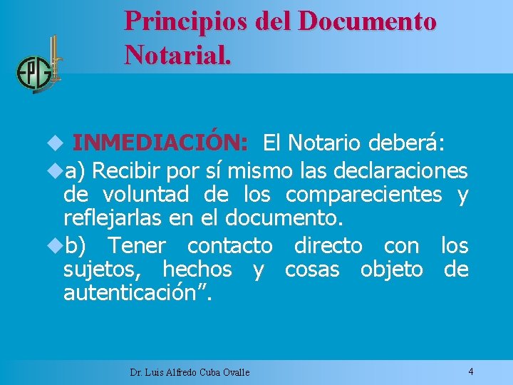 Principios del Documento Notarial. INMEDIACIÓN: El Notario deberá: a) Recibir por sí mismo las