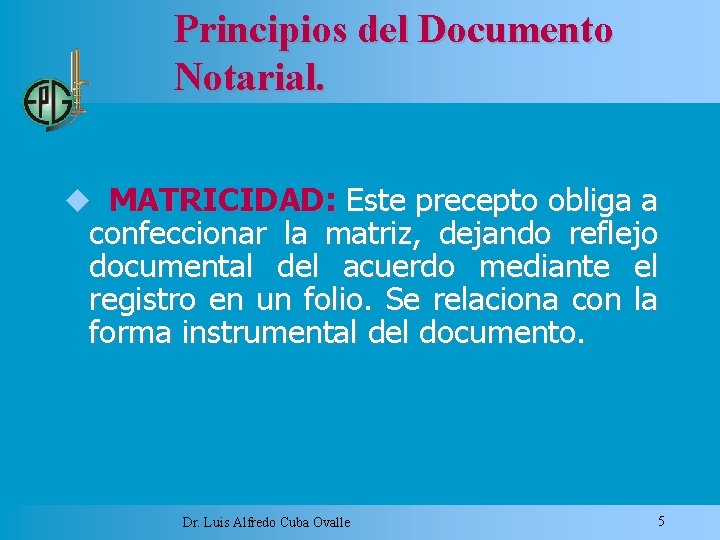 Principios del Documento Notarial. MATRICIDAD: Este precepto obliga a confeccionar la matriz, dejando reflejo
