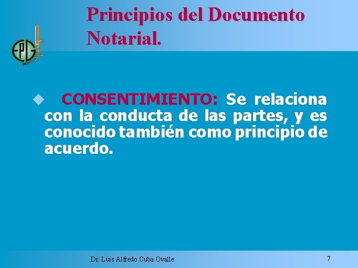 Principios del Documento Notarial. CONSENTIMIENTO: Se relaciona con la conducta de las partes, y