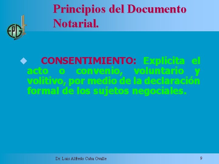 Principios del Documento Notarial. CONSENTIMIENTO: Explicita el acto o convenio, voluntario y volitivo, por