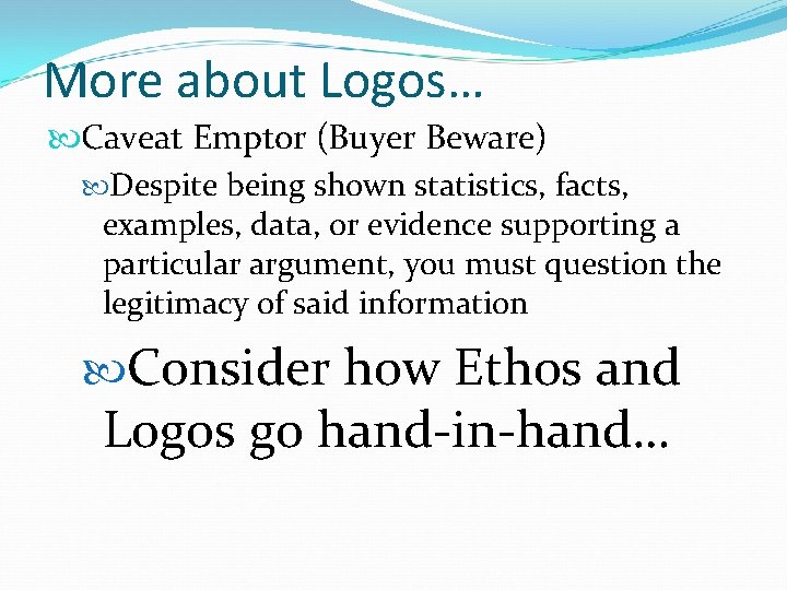 More about Logos… Caveat Emptor (Buyer Beware) Despite being shown statistics, facts, examples, data,