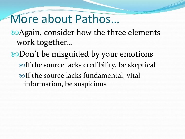 More about Pathos… Again, consider how the three elements work together… Don’t be misguided