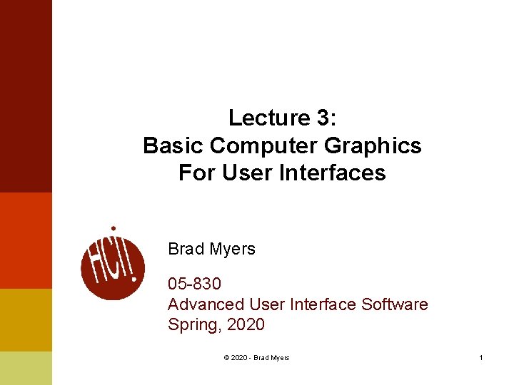 Lecture 3: Basic Computer Graphics For User Interfaces Brad Myers 05 -830 Advanced User