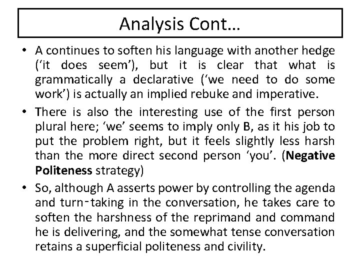 Analysis Cont… • A continues to soften his language with another hedge (‘it does