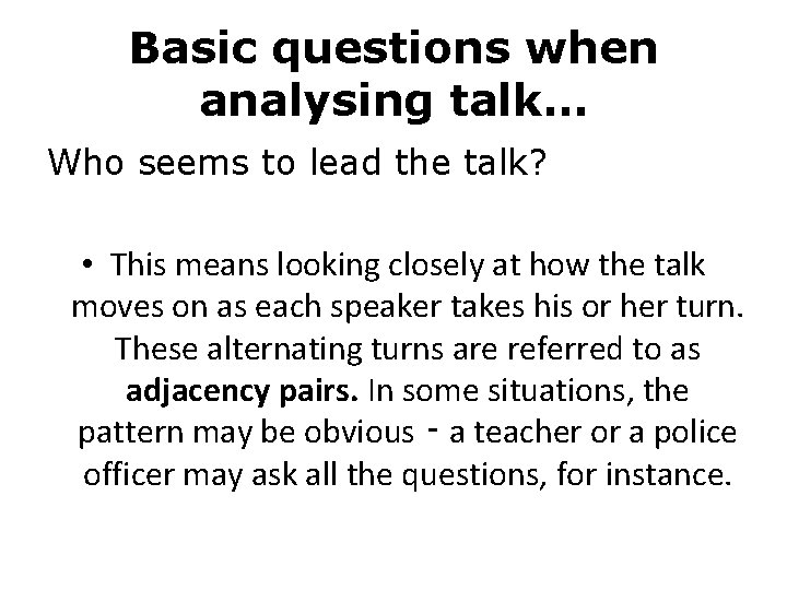 Basic questions when analysing talk… Who seems to lead the talk? • This means