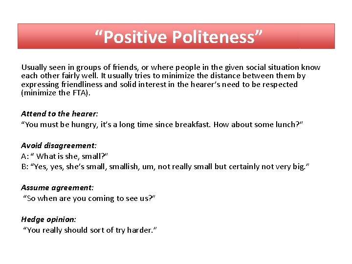 “Positive Politeness” Usually seen in groups of friends, or where people in the given