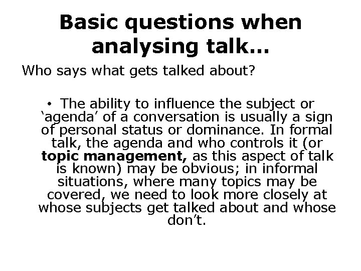Basic questions when analysing talk… Who says what gets talked about? • The ability