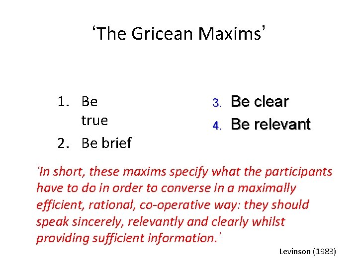 ‘The Gricean Maxims’ 1. Be true 2. Be brief 3. 4. Be clear Be