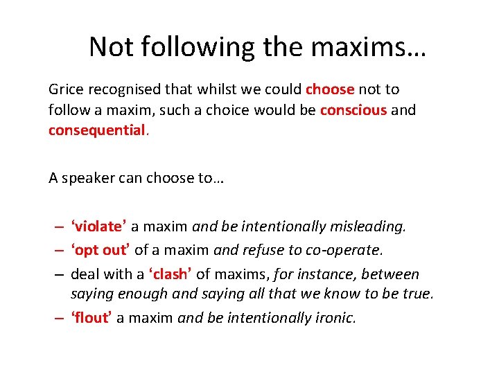 Not following the maxims… Grice recognised that whilst we could choose not to follow