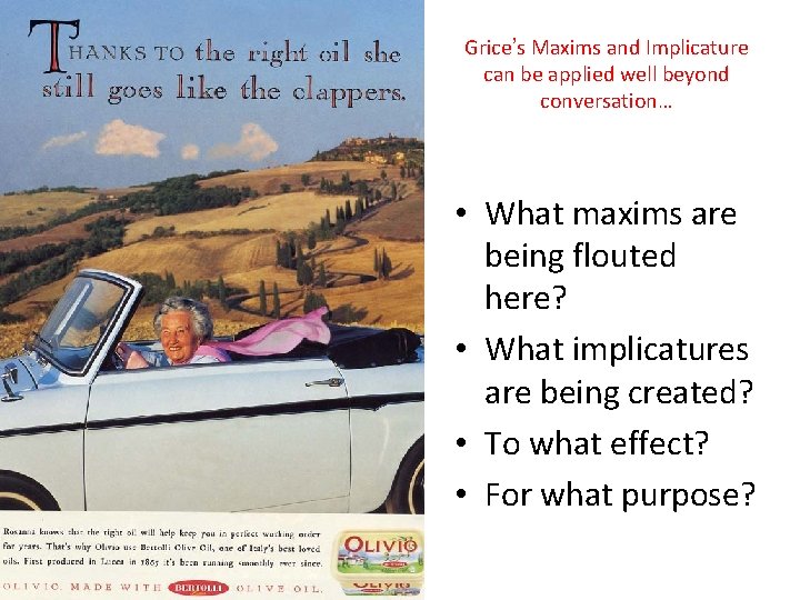 Grice’s Maxims and Implicature can be applied well beyond conversation… • What maxims are