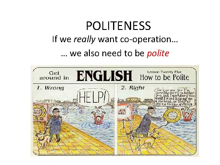 POLITENESS If we really want co-operation… … we also need to be polite 