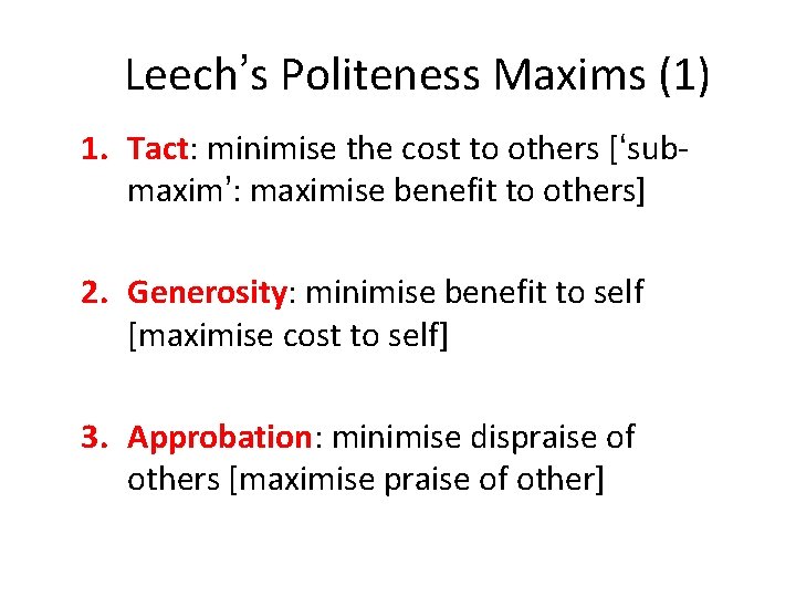 Leech’s Politeness Maxims (1) 1. Tact: minimise the cost to others [‘submaxim’: maximise benefit