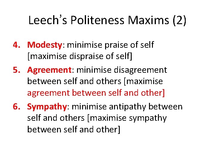 Leech’s Politeness Maxims (2) 4. Modesty: minimise praise of self [maximise dispraise of self]
