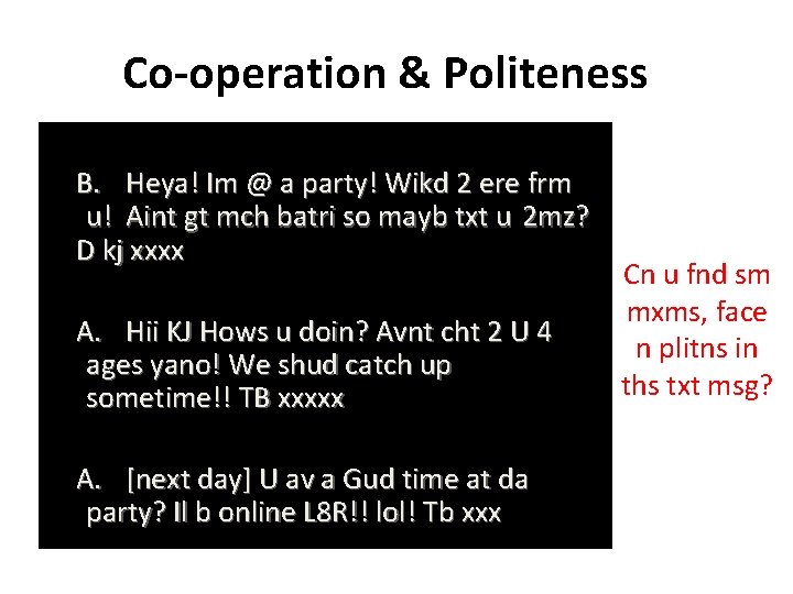 Co-operation & Politeness B. Heya! Im @ a party! Wikd 2 ere frm u!