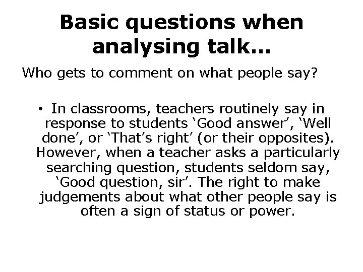 Basic questions when analysing talk… Who gets to comment on what people say? •