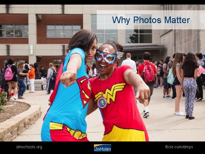 Why Photos Matter dmschools. org flickr. com/dmps 