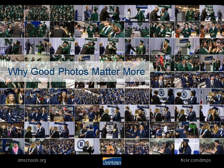 Why Good Photos Matter More dmschools. org flickr. com/dmps 