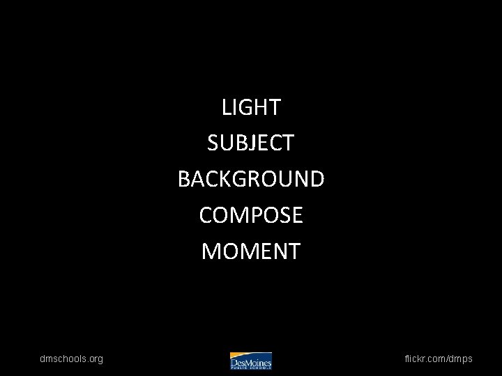 LIGHT SUBJECT BACKGROUND COMPOSE MOMENT dmschools. org flickr. com/dmps 