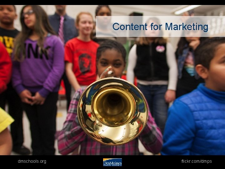 Content for Marketing dmschools. org flickr. com/dmps 