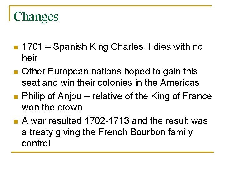 Changes n n 1701 – Spanish King Charles II dies with no heir Other Changes n n 1701 – Spanish King Charles II dies with no heir Other