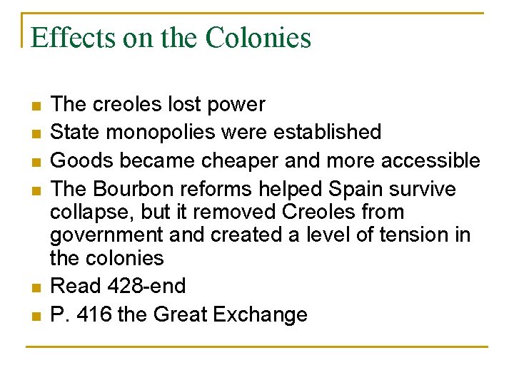 Effects on the Colonies n n n The creoles lost power State monopolies were Effects on the Colonies n n n The creoles lost power State monopolies were