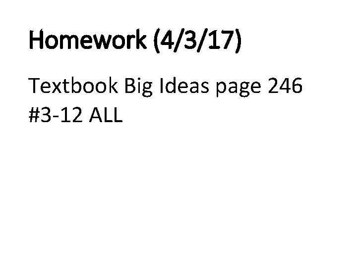 Homework (4/3/17) Textbook Big Ideas page 246 #3 -12 ALL 