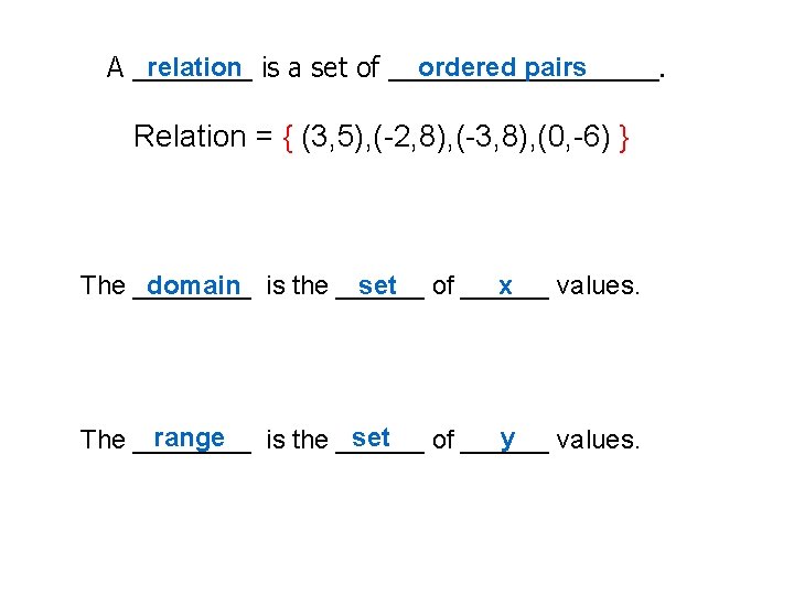 relation is a set of _________. ordered pairs A ____ Relation = { (3,