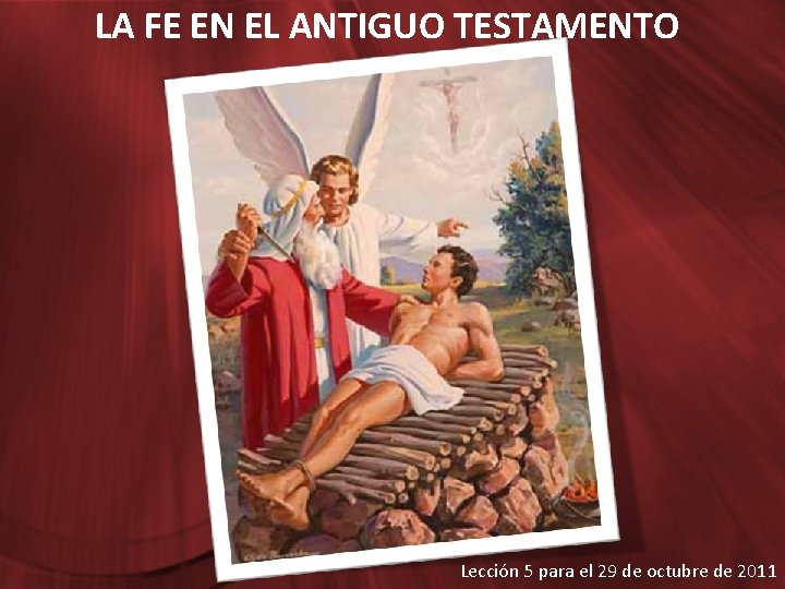 LA FE EN EL ANTIGUO TESTAMENTO Lección 5 para el 29 de octubre de