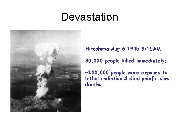 Devastation Hiroshima Aug 6 1945 8: 15 AM 80, 000 people killed immediately; ~100,