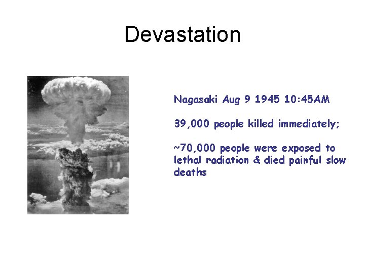 Devastation Nagasaki Aug 9 1945 10: 45 AM 39, 000 people killed immediately; ~70,