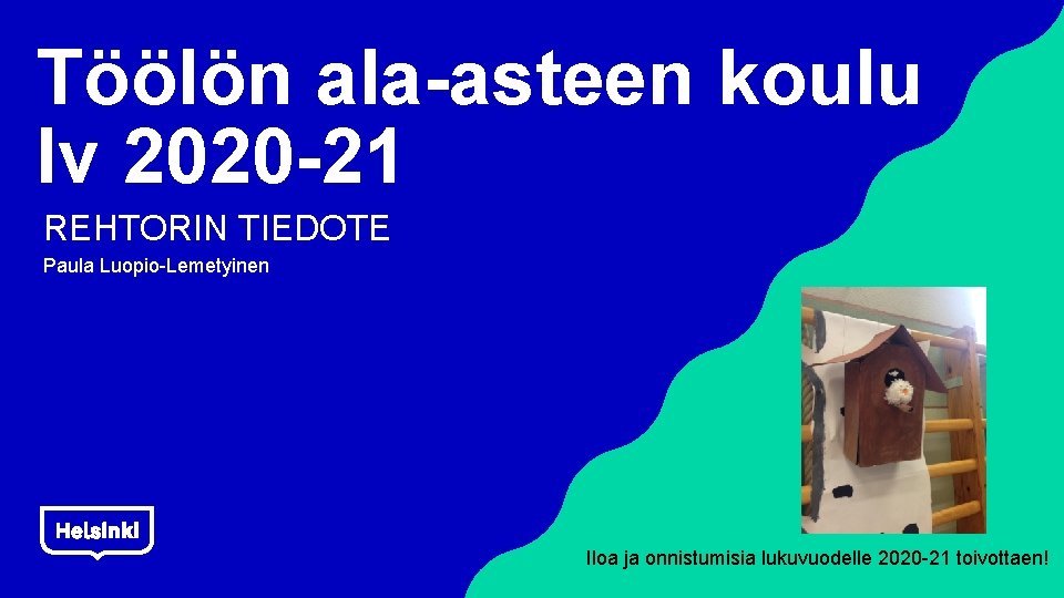 Töölön ala asteen koulu lv 2020 21 REHTORIN TIEDOTE Paula Luopio Lemetyinen Iloa ja Töölön ala asteen koulu lv 2020 21 REHTORIN TIEDOTE Paula Luopio Lemetyinen Iloa ja
