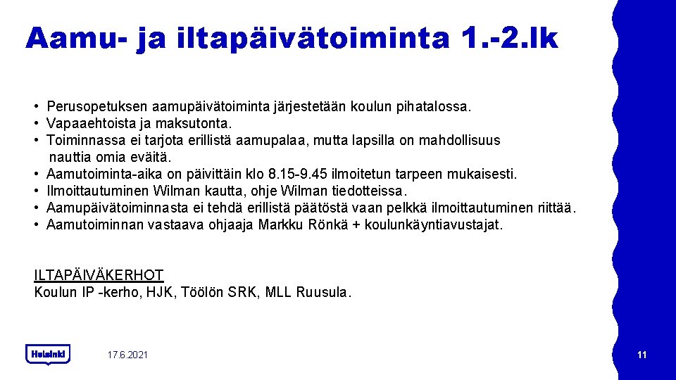 Aamu- ja iltapäivätoiminta 1. -2. lk • Perusopetuksen aamupäivätoiminta järjestetään koulun pihatalossa. • Vapaaehtoista Aamu- ja iltapäivätoiminta 1. -2. lk • Perusopetuksen aamupäivätoiminta järjestetään koulun pihatalossa. • Vapaaehtoista