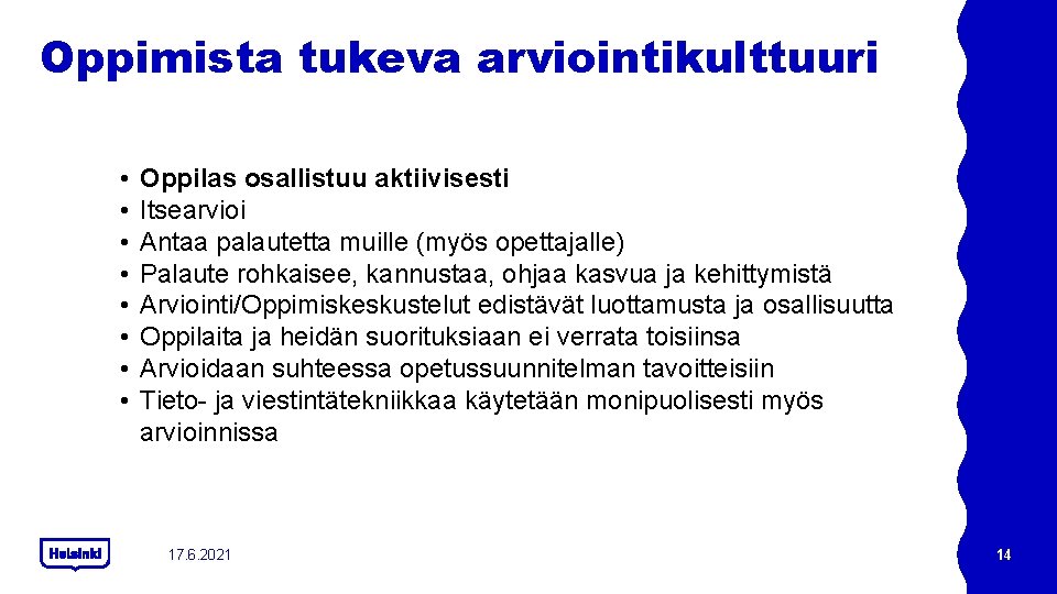 Oppimista tukeva arviointikulttuuri • • Oppilas osallistuu aktiivisesti Itsearvioi Antaa palautetta muille (myös opettajalle) Oppimista tukeva arviointikulttuuri • • Oppilas osallistuu aktiivisesti Itsearvioi Antaa palautetta muille (myös opettajalle)