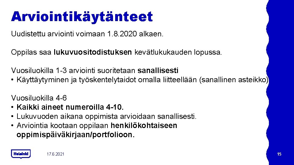 Arviointikäytänteet Uudistettu arviointi voimaan 1. 8. 2020 alkaen. Oppilas saa lukuvuositodistuksen kevätlukukauden lopussa. Vuosiluokilla Arviointikäytänteet Uudistettu arviointi voimaan 1. 8. 2020 alkaen. Oppilas saa lukuvuositodistuksen kevätlukukauden lopussa. Vuosiluokilla