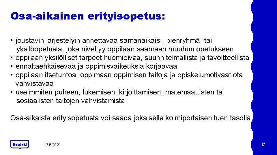 Osa-aikainen erityisopetus: • joustavin järjestelyin annettavaa samanaikais , pienryhmä tai yksilöopetusta, joka niveltyy oppilaan Osa-aikainen erityisopetus: • joustavin järjestelyin annettavaa samanaikais , pienryhmä tai yksilöopetusta, joka niveltyy oppilaan