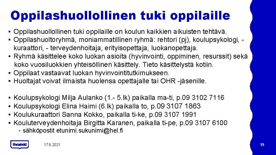 Oppilashuollollinen tuki oppilaille • Oppilashuollollinen tuki oppilaille on koulun kaikkien aikuisten tehtävä. • Oppilashuoltoryhmä, Oppilashuollollinen tuki oppilaille • Oppilashuollollinen tuki oppilaille on koulun kaikkien aikuisten tehtävä. • Oppilashuoltoryhmä,