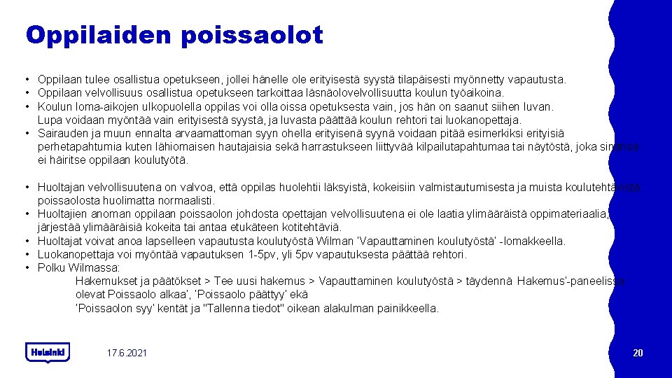 Oppilaiden poissaolot • Oppilaan tulee osallistua opetukseen, jollei hänelle ole erityisestä syystä tilapäisesti myönnetty Oppilaiden poissaolot • Oppilaan tulee osallistua opetukseen, jollei hänelle ole erityisestä syystä tilapäisesti myönnetty