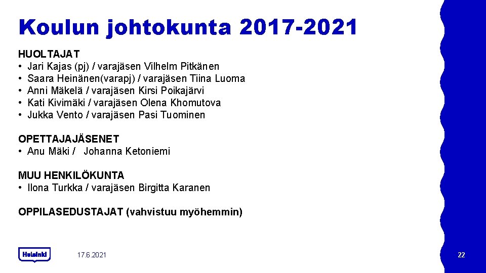 Koulun johtokunta 2017 -2021 HUOLTAJAT • Jari Kajas (pj) / varajäsen Vilhelm Pitkänen • Koulun johtokunta 2017 -2021 HUOLTAJAT • Jari Kajas (pj) / varajäsen Vilhelm Pitkänen •