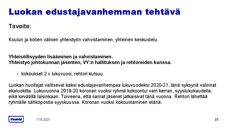 Luokan edustajavanhemman tehtävä Tavoite: Koulun ja kotien välisen yhteistyön vahvistaminen, yhteinen keskustelu. Yhteisöllisyyden lisääminen Luokan edustajavanhemman tehtävä Tavoite: Koulun ja kotien välisen yhteistyön vahvistaminen, yhteinen keskustelu. Yhteisöllisyyden lisääminen