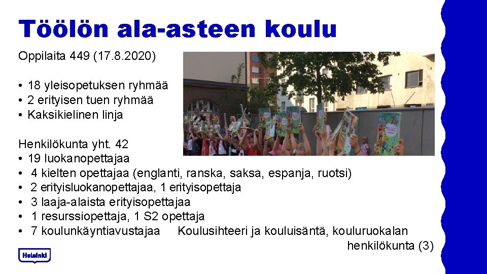Töölön ala-asteen koulu Oppilaita 449 (17. 8. 2020) • 18 yleisopetuksen ryhmää • 2 Töölön ala-asteen koulu Oppilaita 449 (17. 8. 2020) • 18 yleisopetuksen ryhmää • 2