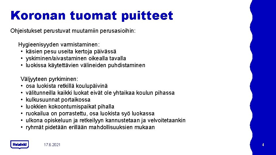 Koronan tuomat puitteet Ohjeistukset perustuvat muutamiin perusasioihin: Hygieenisyyden varmistaminen: • käsien pesu useita kertoja Koronan tuomat puitteet Ohjeistukset perustuvat muutamiin perusasioihin: Hygieenisyyden varmistaminen: • käsien pesu useita kertoja
